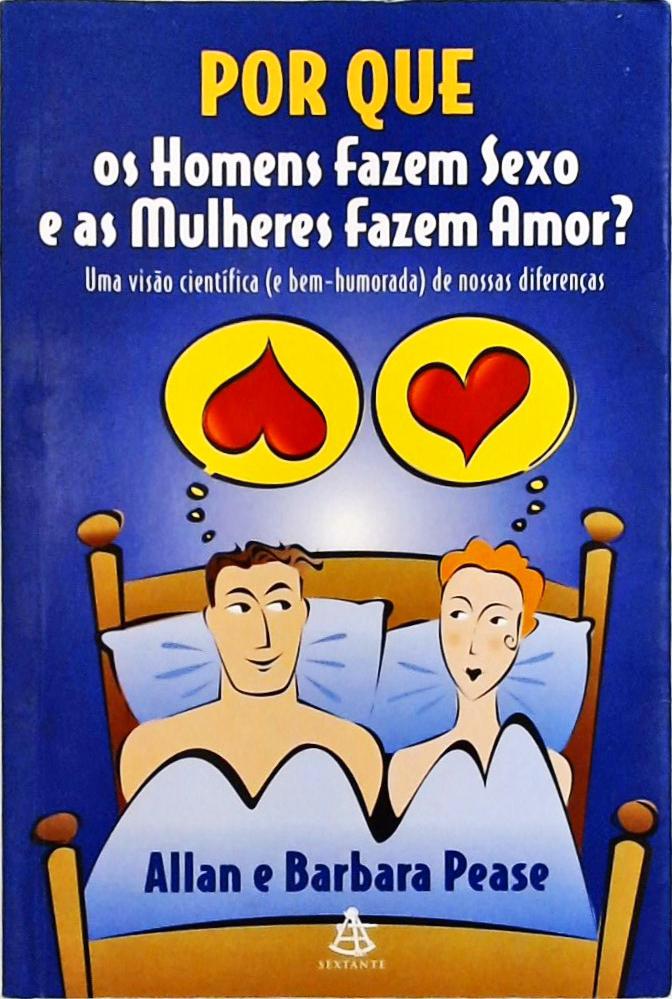 Por Que Os Homens Fazem Sexo E As Mulheres Fazem Amor?