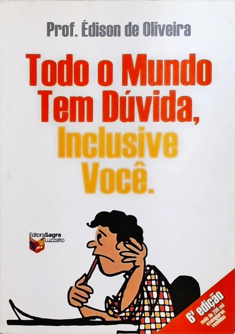 Todo O Mundo Tem Dúvida, Inclusive Você