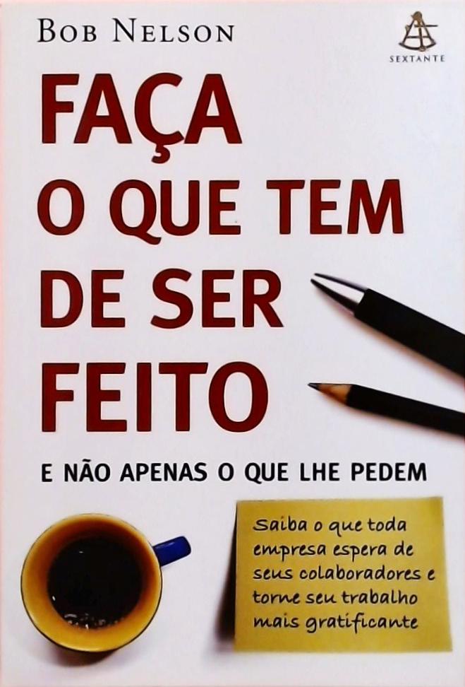 Faça O Que Tem De Ser Feito E Não Apenas O Que Lhe Pedem