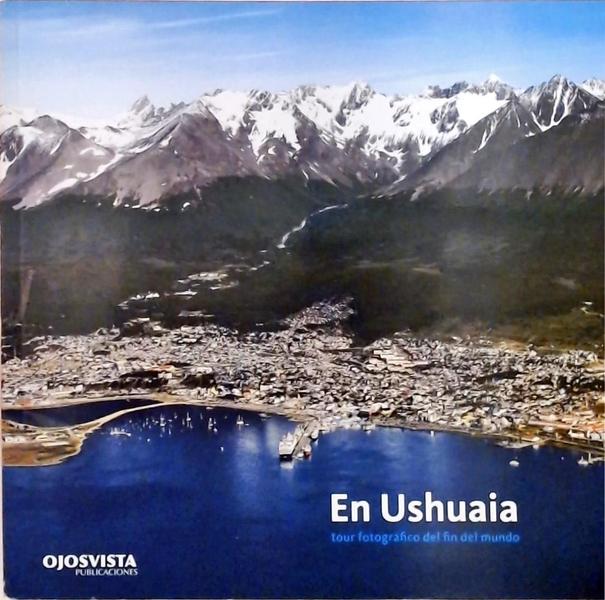 En Ushuaia - Tour Fotográfico Del Fin Del Mundo