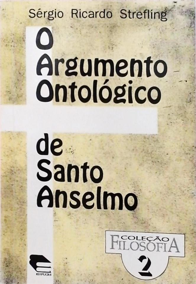 O Argumento Ontológico De Santo Anselmo Sérgio Ricardo Strefling Traça Livraria e Sebo O Argumento Ontológico De Santo Anselmo Sérgio Ricardo Strefling Traça Livraria e Sebo