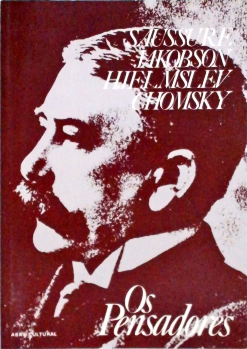 Os Pensadores - Saussure - Jakobson - Hjelmslev - Chomsky