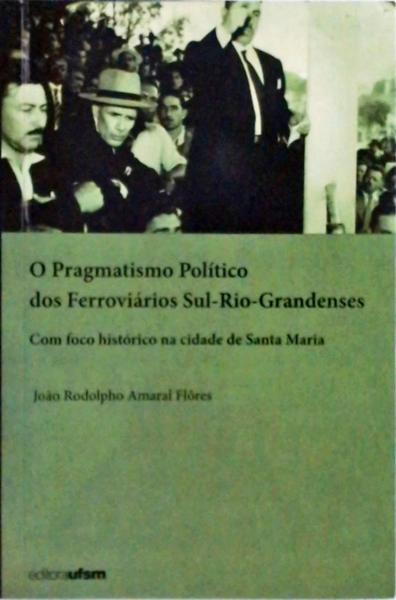 O Pragmatismo Político Dos Ferroviários Sul-Rio-Grandenses