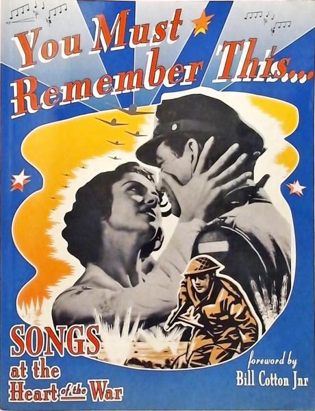 You Must Remember This - Songs at the Heart of the War