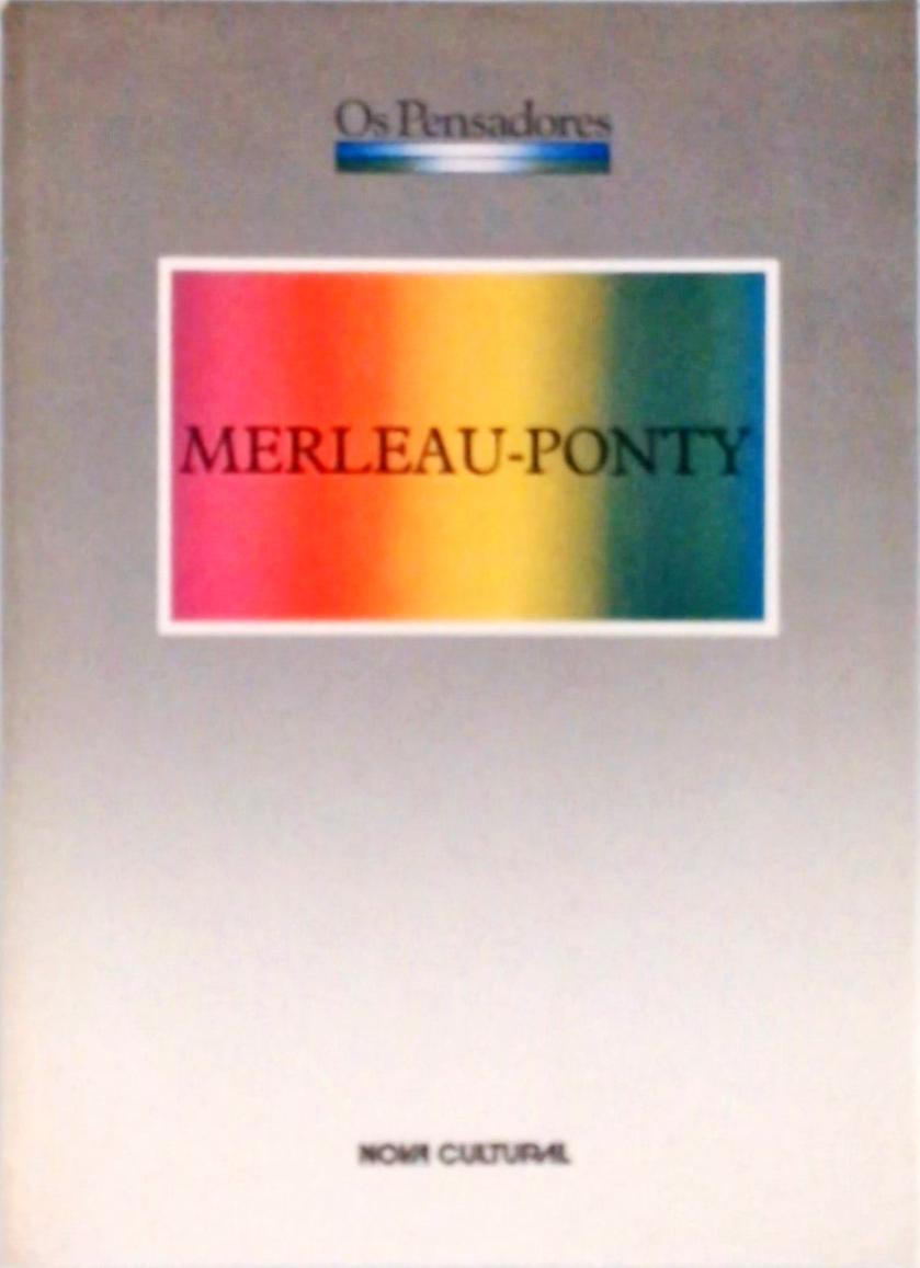 Os Pensadores - Merleau-ponty