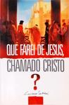 Que Farei De Jesus, Chamado Cristo