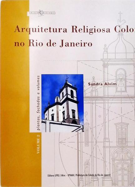 Arquitetura Religiosa Colonial No Rio De Janeiro - Volume 2