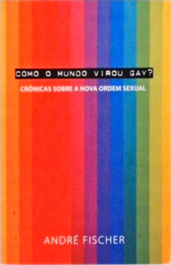 Como O Mundo Virou Gay ?