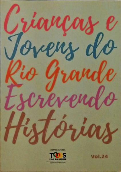 Crianças E Jovens Do Rio Grande Escrevendo Histórias Vol. 24