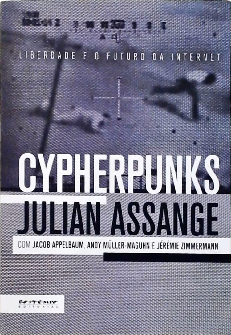 Cypherpunks - Liberdade E O Futuro Da Internet