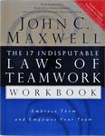 The 17 Indisputable Laws Of Teamwork Workbook