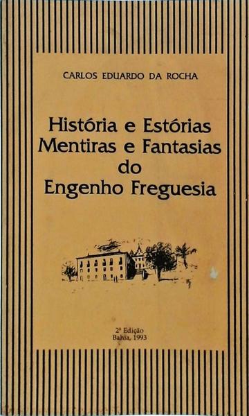 História E Estórias, Mentiras E Fantasias Do Engenho Freguesia