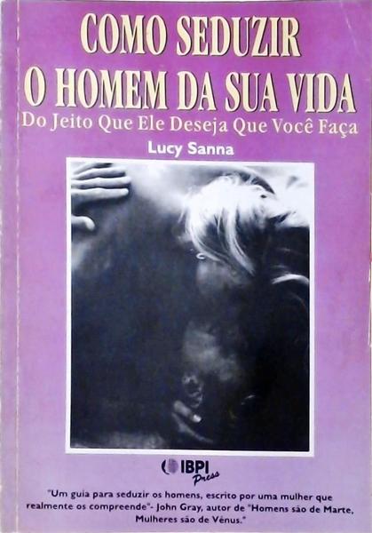 Como Seduzir O Homem Da Sua Vida