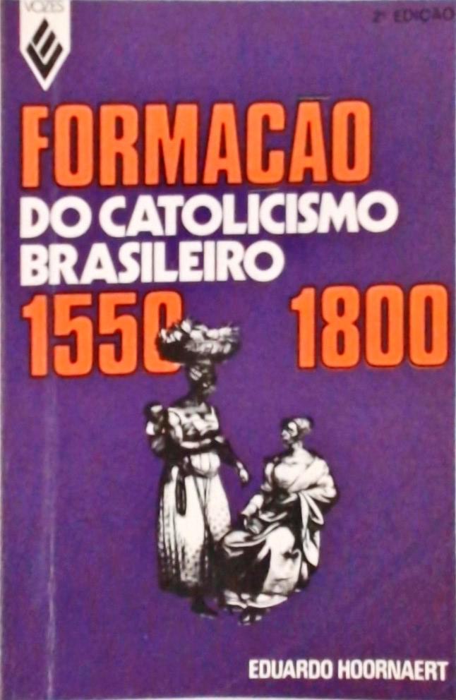 Formação Do Catolicismo Brasileiro 1550-1800