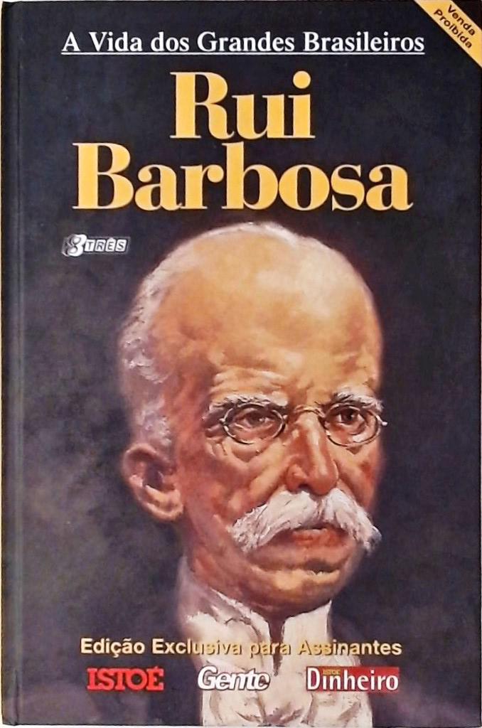 A Vida Dos Grandes Brasileiros - Rui Barbosa