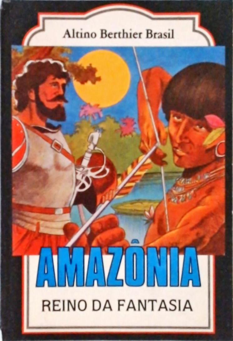 Amazônia - Reino da Fantasia
