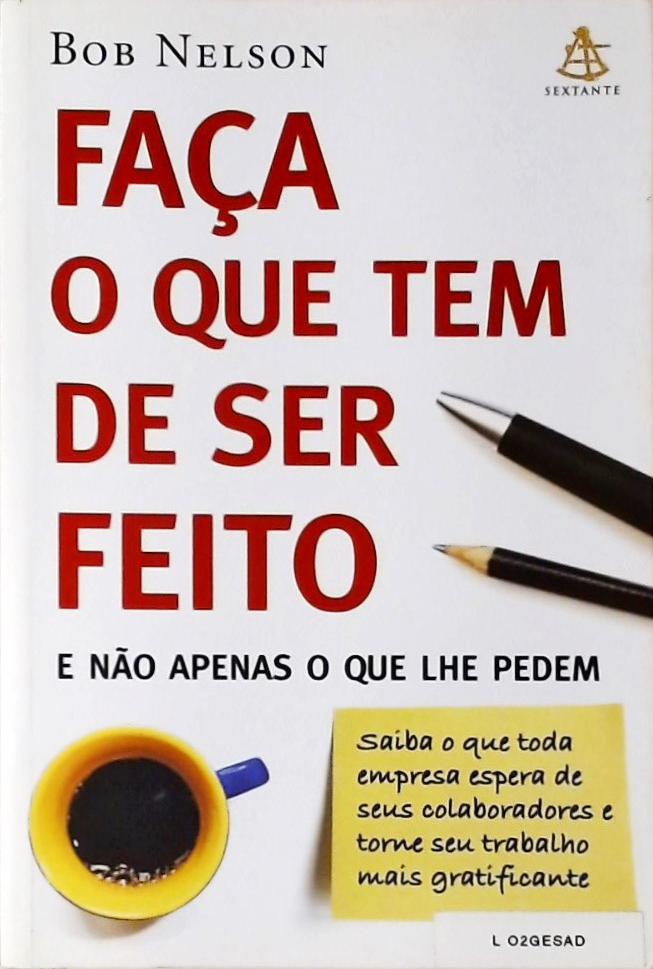 Faça O Que Tem De Ser Feito E Não Apenas O Que Lhe Pedem