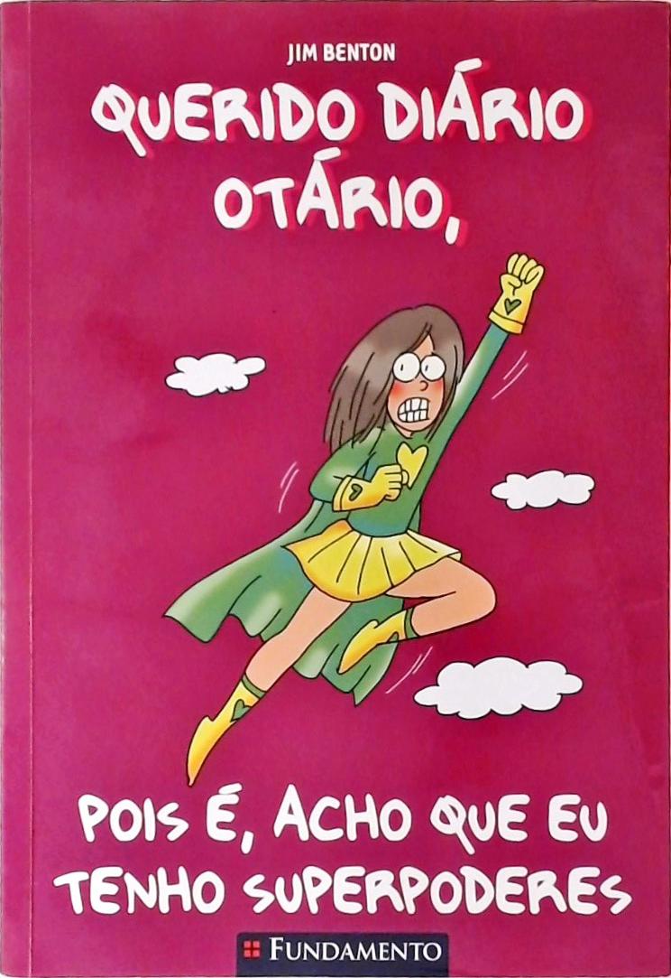 Querido Diário Otário, Pois É, Acho Que Eu Tenho Superpoderes