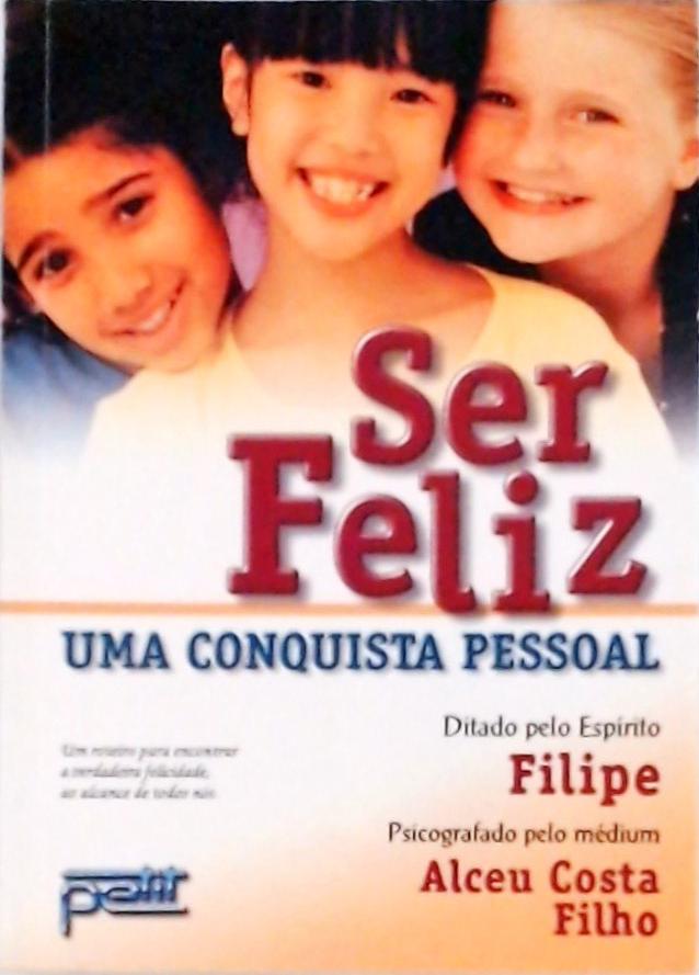 Ser Feliz - Uma Conquista Pessoal