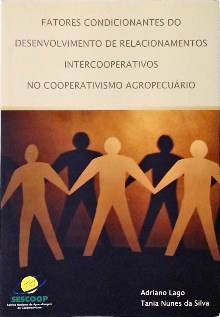 Fatores Condicionantes Do Desenvolvimento De Relacionamentos Intercooperativos No Cooperativismo Agr