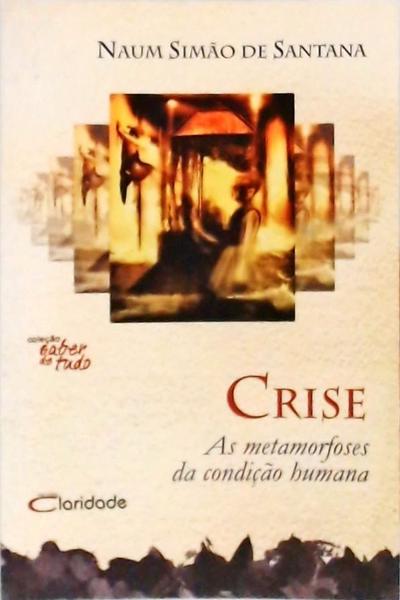Crise - As Metamorfoses da Condição Humana