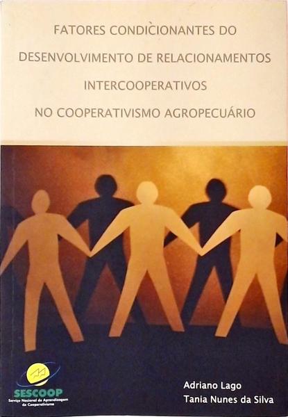 Fatores Condicionantes Do Desenvolvimento De Relacionamentos Intercooperativos No Cooperativismo Agr