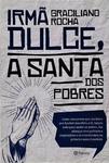 Irmã Dulce, A Santa Dos Pobres