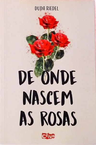 De Onde Nascem As Rosas