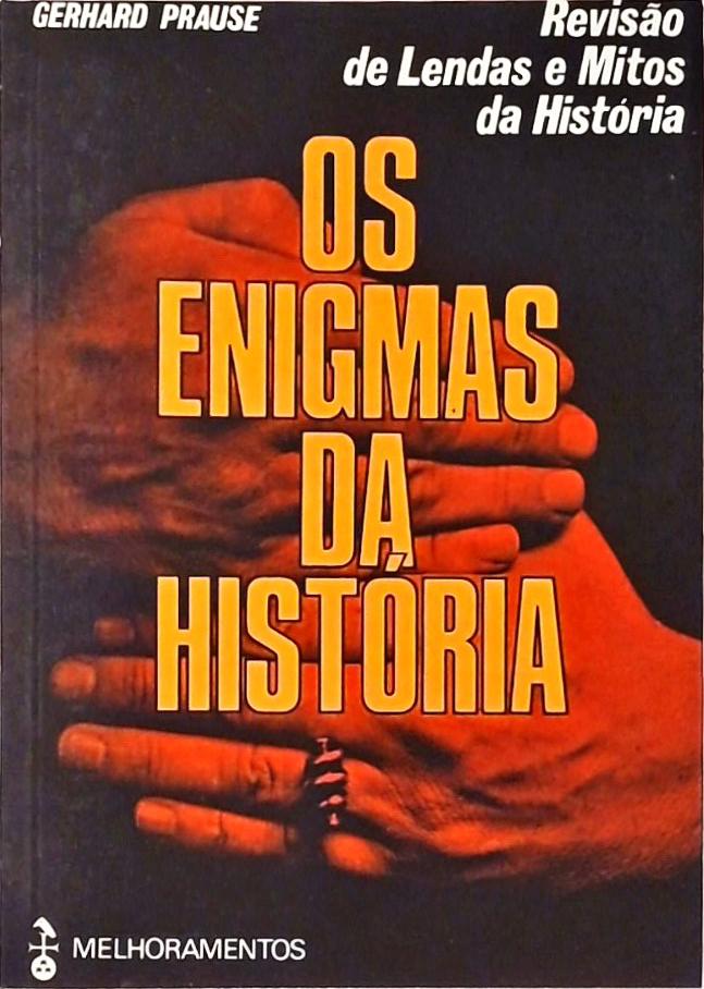 Os Enigmas da História - Revisão de Lendas e Mitos da História