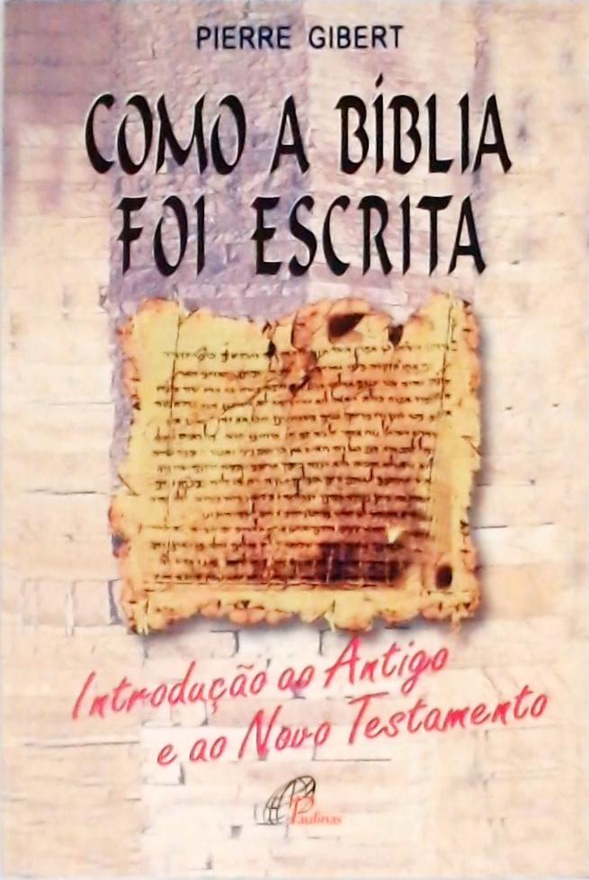 Como a Bíblia Foi Escrita Pierre Gibert Traça Livraria e Sebo Como a Bíblia Foi Escrita Pierre Gibert Traça Livraria e Sebo