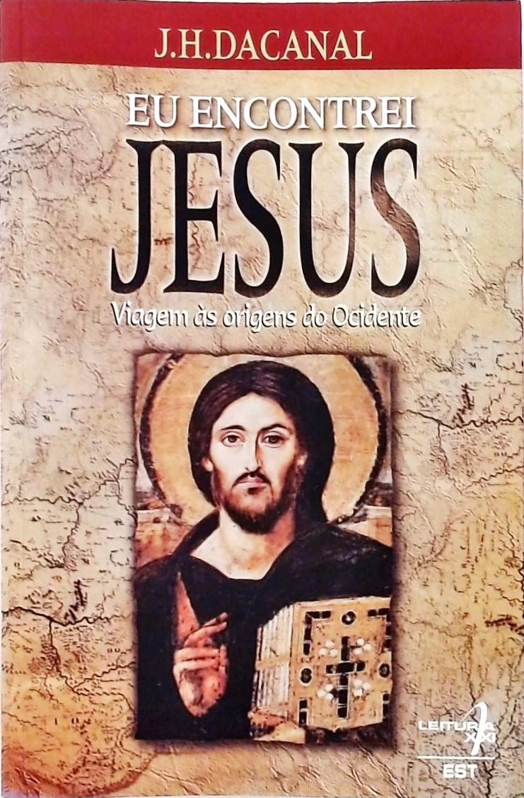 Eu Encontrei Jesus - Viagens as Origens do Ocidente