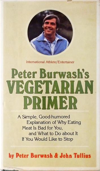 Peter Burwashs Vegetarian Primer