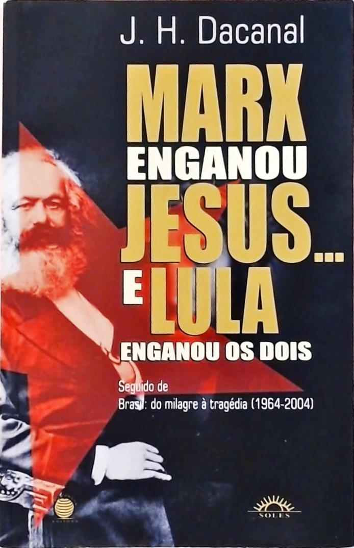 Marx Enganou Jesus... E Lula Enganou os Dois