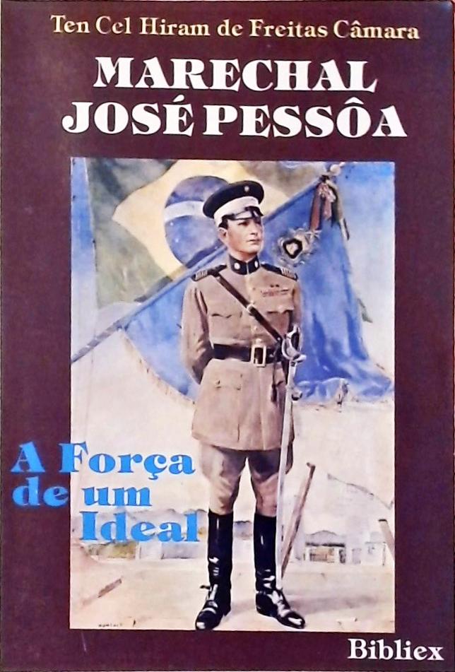 Marechal José Pessôa - A Força de um Ideal