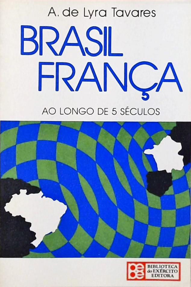 Brasil França ao Longo de 5 Séculos