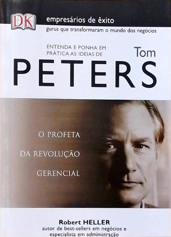 Entenda E Ponha Em Prática As Ideias De Tom Peters