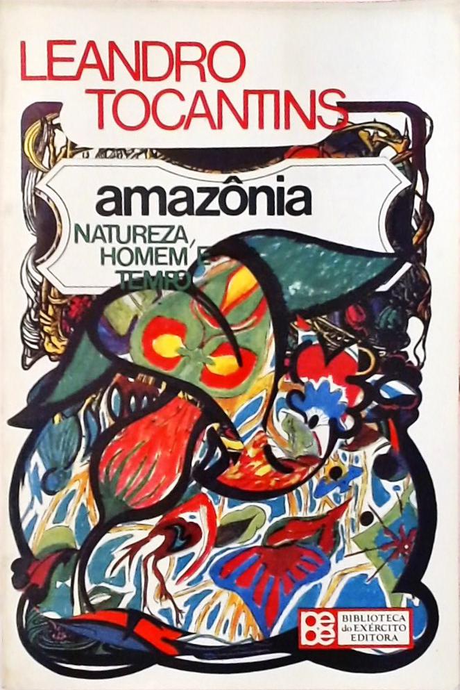 Amazônia - Natureza, Homem E Tempo