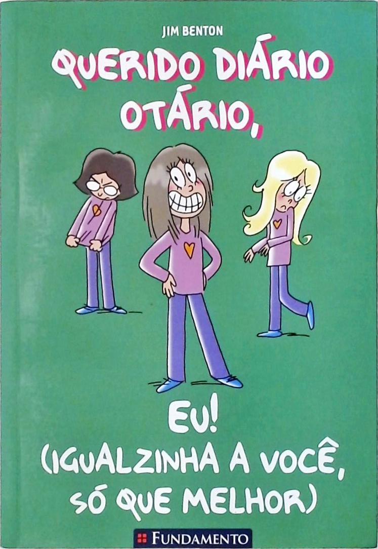 Querido Diário Otário, Eu! (Igualzinha A Você, Só Que Melhor)