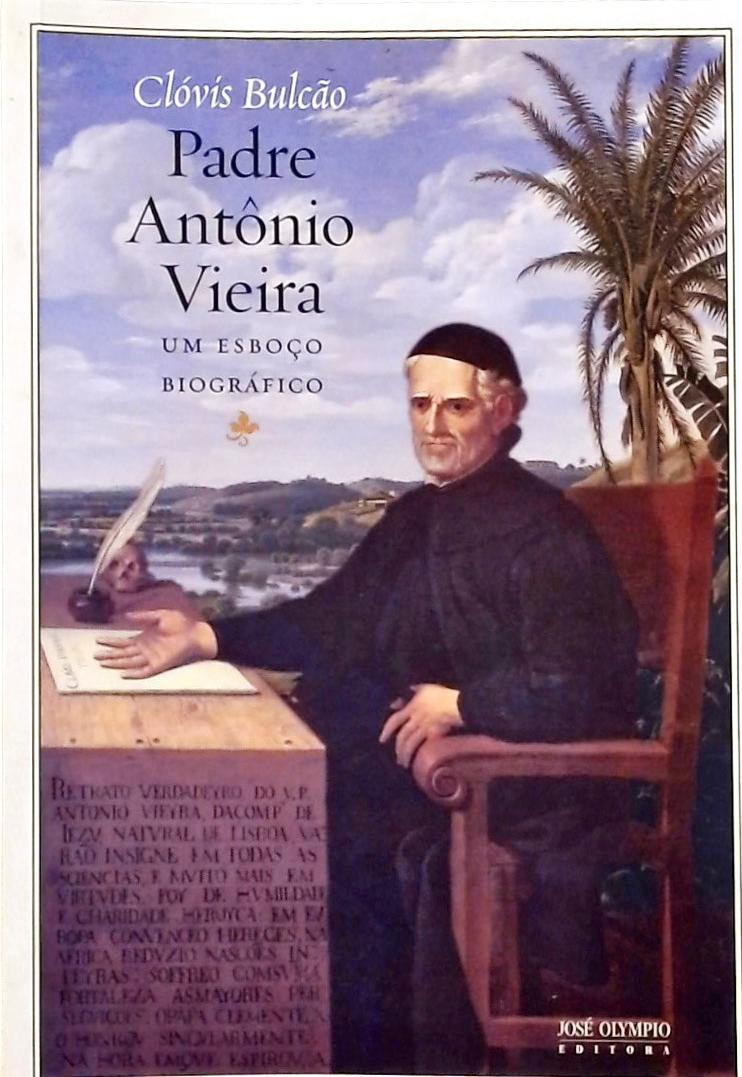Padre Antônio Vieira - Um Esboço Biográfico