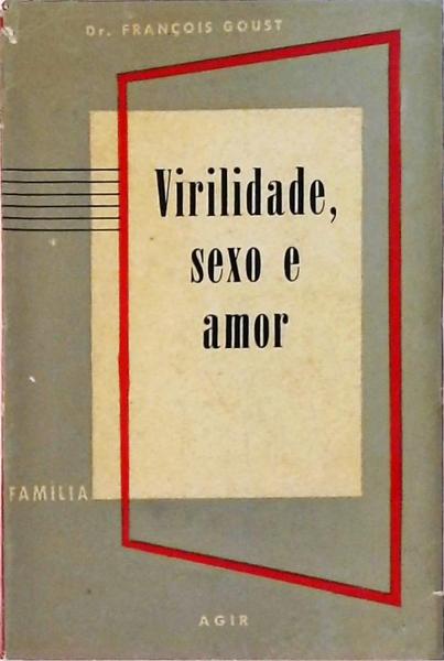 Virilidade, Sexo E Amor