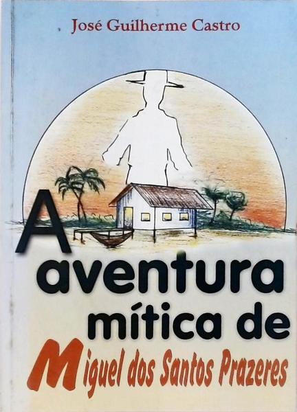 A Aventura Mítica De Miguel Dos Santos Prazeres