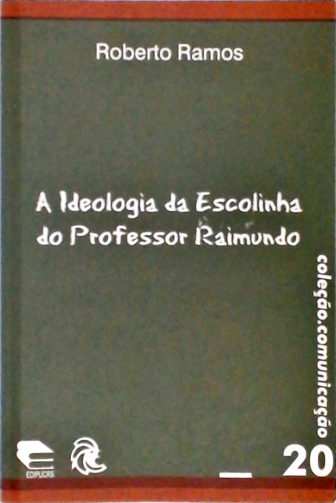 A Ideologia Da Escolinha Do Professor Raimundo