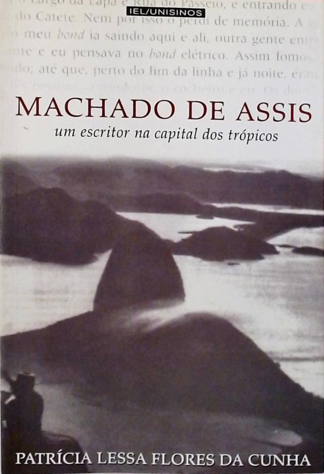 Machado De Assis - Um Escritor Na Capital Dos Trópicos