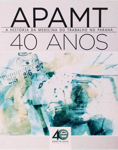 Apamt - A História Da Medicina Do Trabalho No Paraná