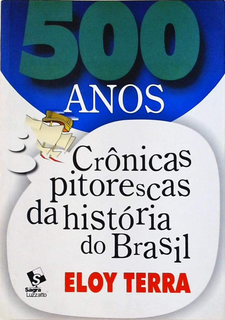 500 Anos - Crônicas Pitorescas Da História Do Brasil