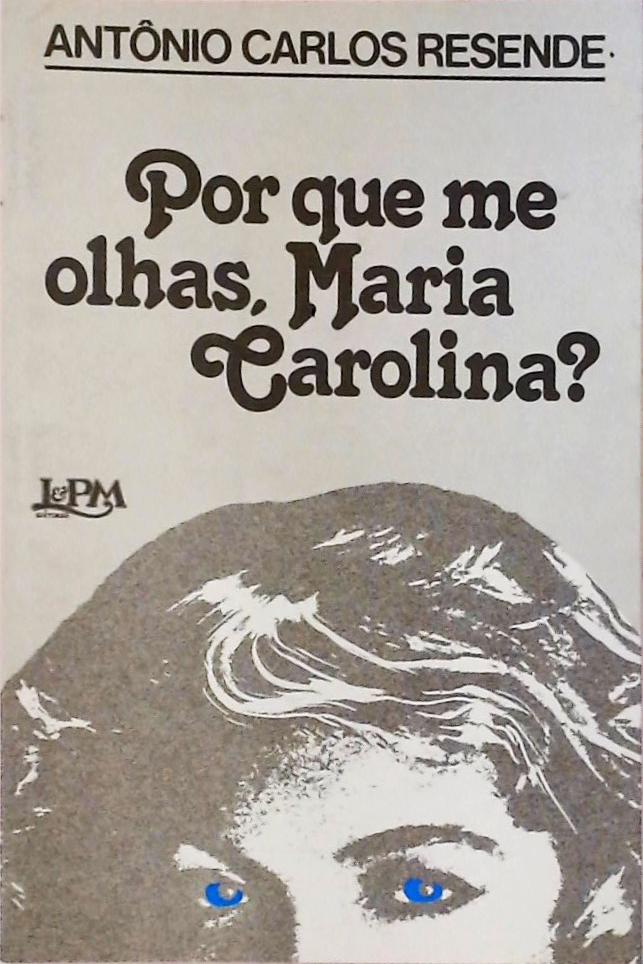 Por Que Me Olhas, Maria Carolina?