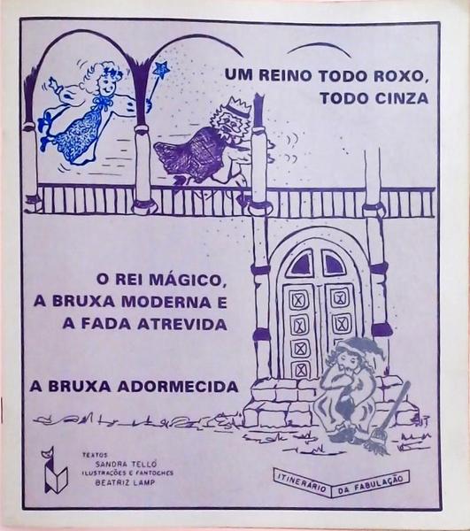 Um Reino Todo Roxo, Todo Cinza / O Rei Mágico, A Bruxa Moderna E A Fada Atrevida / A Bruxa Adormecid