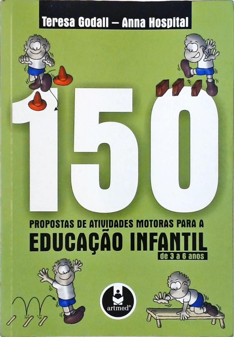 150 Propostas de Atividades Motoras Para a Educação Infantil de 3 a 6 Anos