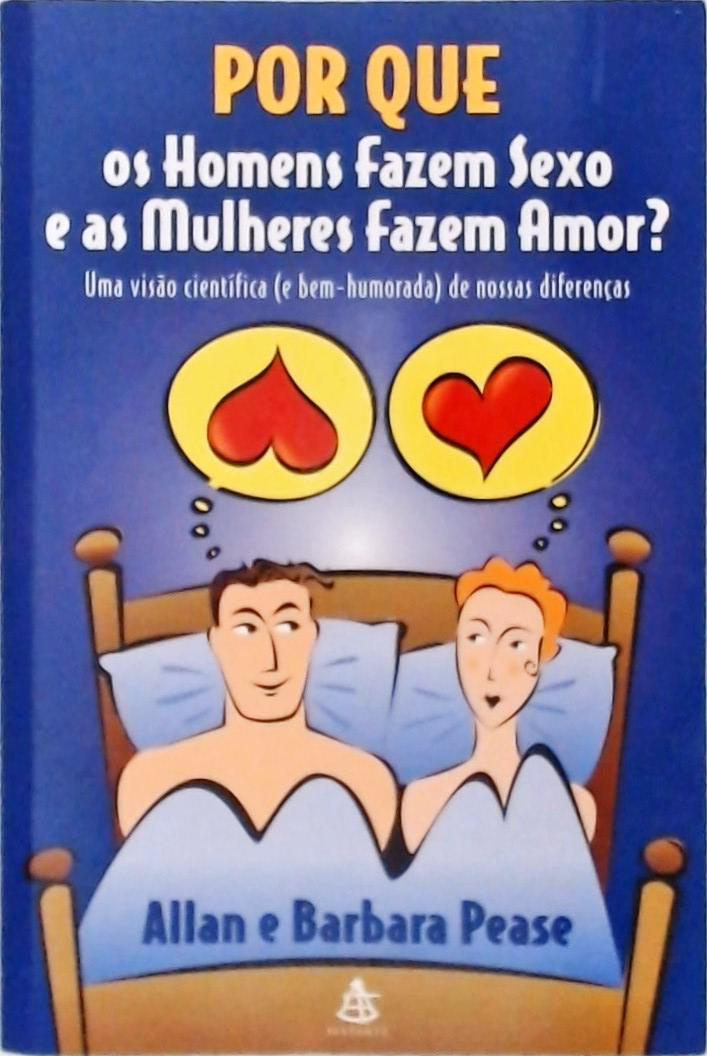 Por Que Os Homens Fazem Sexo E As Mulheres Fazem Amor?