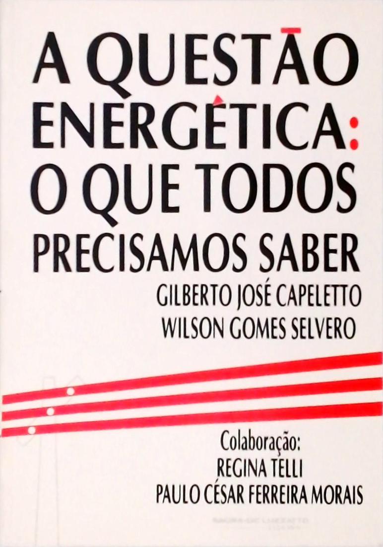 A Questão Energética - O Que Todos Precisamos Saber